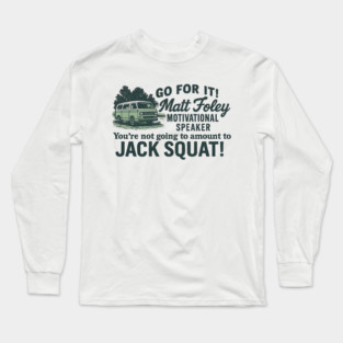 Matt Foley Motivational Speaker Long Sleeve T-Shirt