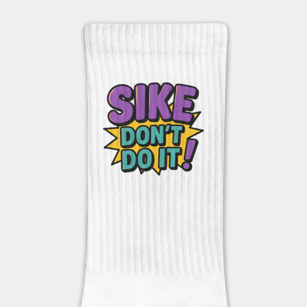Sike Don’t Do It Funny Meme by ArtistTee ⭐⭐⭐⭐⭐