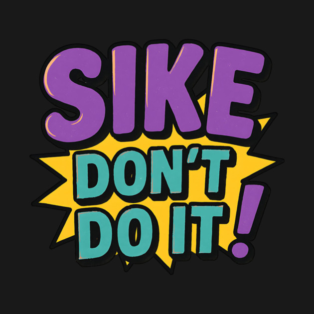 Sike Don’t Do It Funny Meme by ArtistTee ⭐⭐⭐⭐⭐