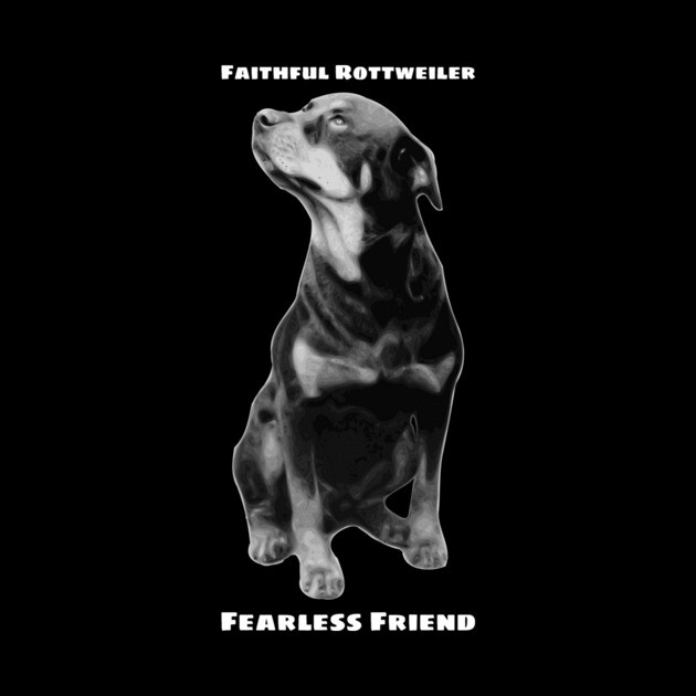 Faithful Rottweiler, Fearless Friend Design by greygoodz