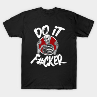 DO IT F#CKER! T-Shirt