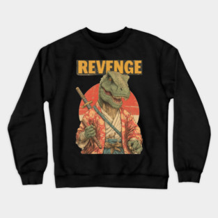 Samurai T-Rex Seeks Revenge - Dinosaur Warrior Art Crewneck Sweatshirt