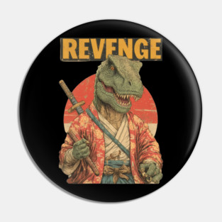 Samurai T-Rex Seeks Revenge - Dinosaur Warrior Art Pin