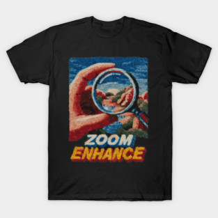 Zoom and Enhance - CSI Tech Meme Parody T-Shirt