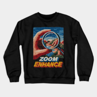 Zoom and Enhance - CSI Tech Meme Parody Crewneck Sweatshirt