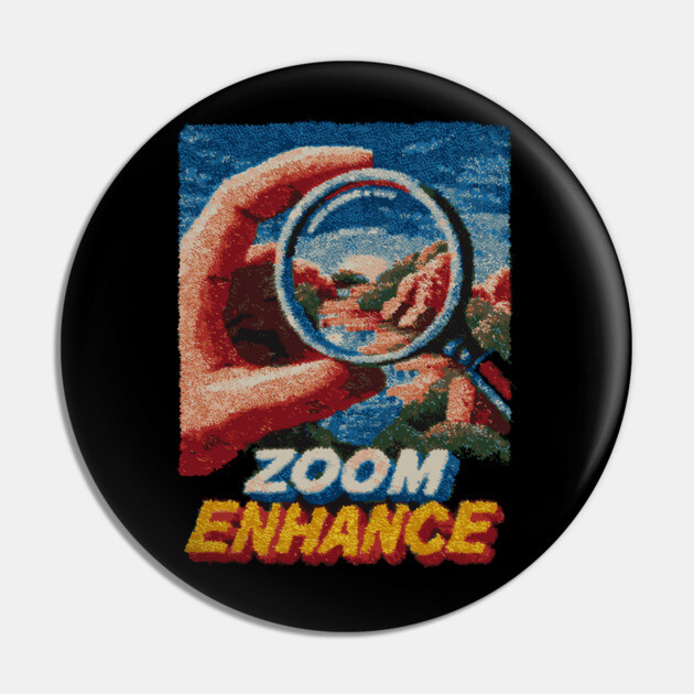 Zoom and Enhance - CSI Tech Meme Parody Pin by TuncGK
