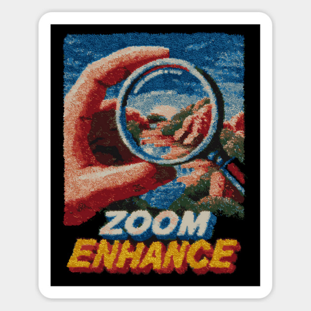Zoom and Enhance - CSI Tech Meme Parody Magnet by TuncGK