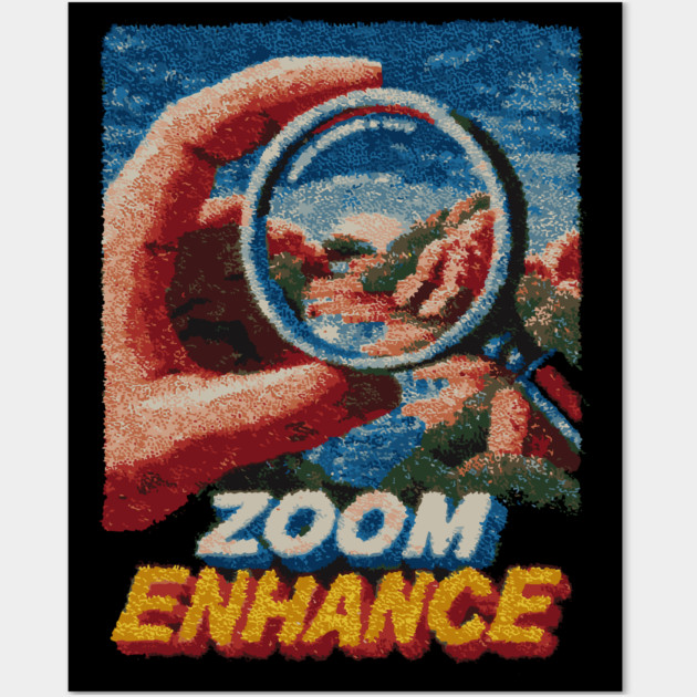 Zoom and Enhance - CSI Tech Meme Parody Wall Art by TuncGK
