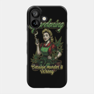 Gardening Because Murder Is Wrong – Retro Weed Plant Queen Phone Case