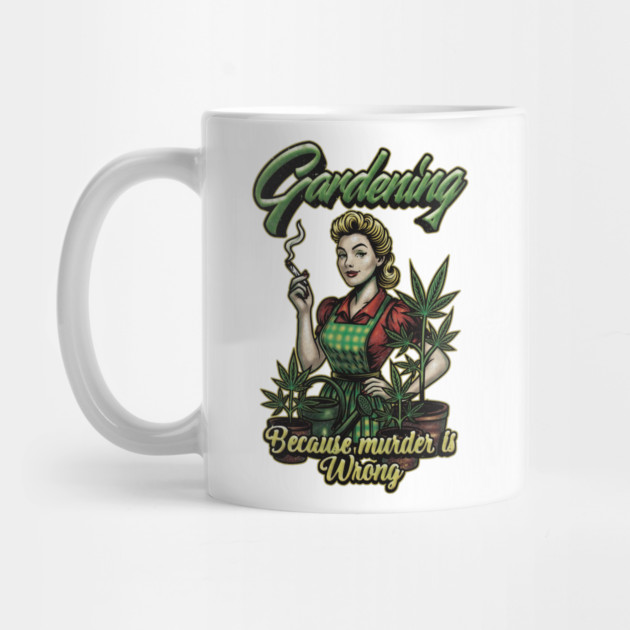 Gardening Because Murder Is Wrong – Retro Weed Plant Queen by Wrongteeshirt