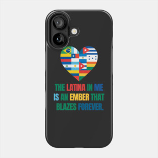 THE LATINA IN ME  IS AN EMBER THAT  BLAZES FOREVER. Phone Case