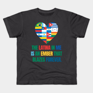 THE LATINA IN ME  IS AN EMBER THAT  BLAZES FOREVER. Kids T-Shirt