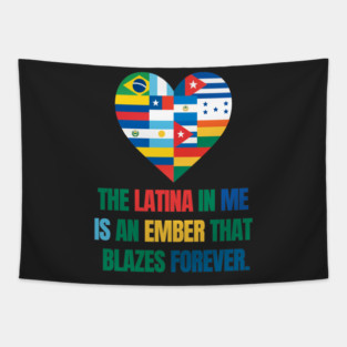 THE LATINA IN ME  IS AN EMBER THAT  BLAZES FOREVER. Tapestry