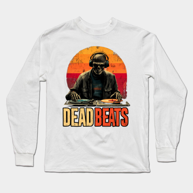 Deadbeats - Skeleton DJ Dropping Sick Beats Long Sleeve T-Shirt by TuncGK
