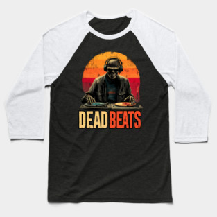 Deadbeats - Skeleton DJ Dropping Sick Beats Baseball T-Shirt