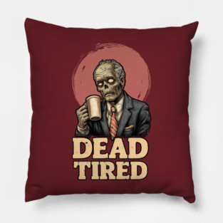 Dead Tired - Zombie Coffee Addict Office Life Pillow