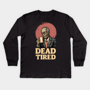 Dead Tired - Zombie Coffee Addict Office Life Kids Long Sleeve T-Shirt