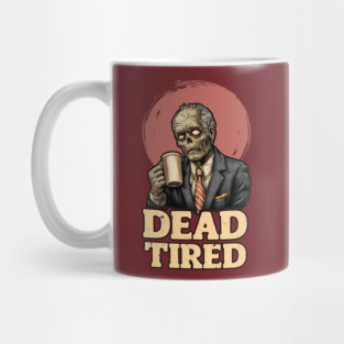 Dead Tired - Zombie Coffee Addict Office Life Mug