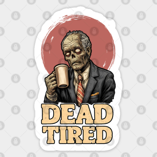 Dead Tired - Zombie Coffee Addict Office Life Sticker by TuncGK