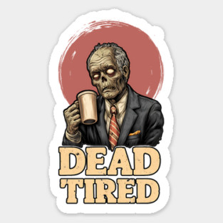 Dead Tired - Zombie Coffee Addict Office Life Magnet