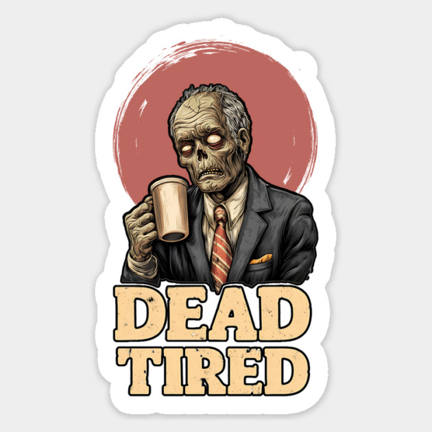 Dead Tired - Zombie Coffee Addict Office Life Magnet by TuncGK