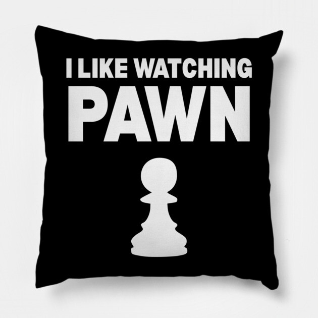 I Like Watching Pawn - Clever Chess Pun Design Pillow by TuncGK