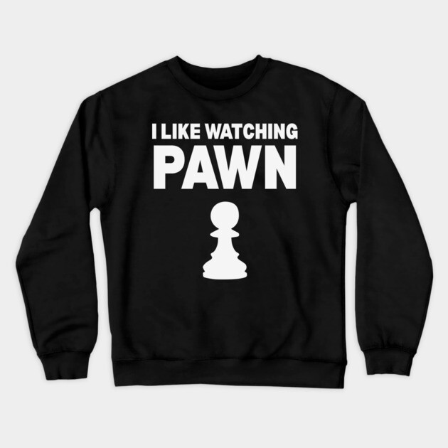 I Like Watching Pawn - Clever Chess Pun Design Crewneck Sweatshirt by TuncGK