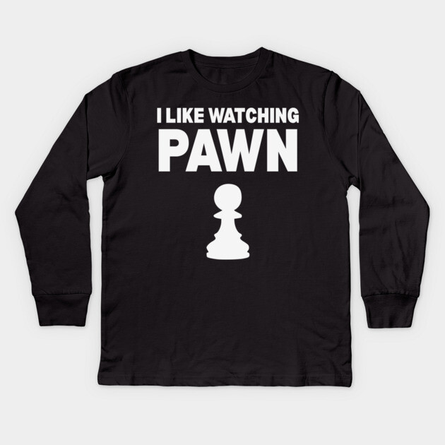 I Like Watching Pawn - Clever Chess Pun Design Kids Long Sleeve T-Shirt by TuncGK