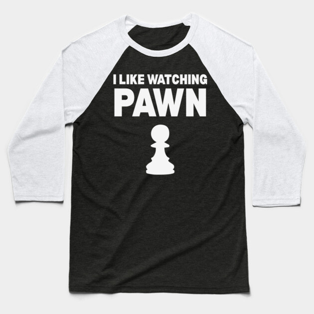 I Like Watching Pawn - Clever Chess Pun Design Baseball T-Shirt by TuncGK