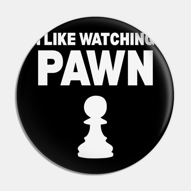 I Like Watching Pawn - Clever Chess Pun Design Pin by TuncGK