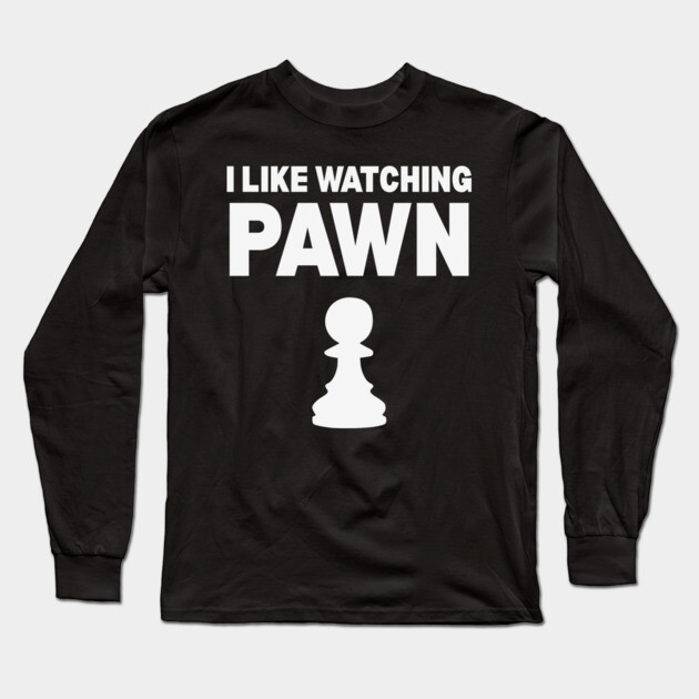 I Like Watching Pawn - Clever Chess Pun Design Long Sleeve T-Shirt by TuncGK