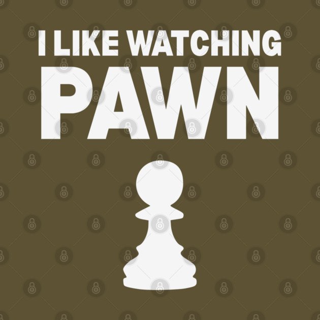 I Like Watching Pawn - Clever Chess Pun Design by TuncGK