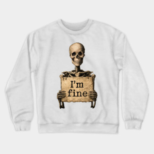 I'm Fine - Dark Humor Skeleton Meme Crewneck Sweatshirt