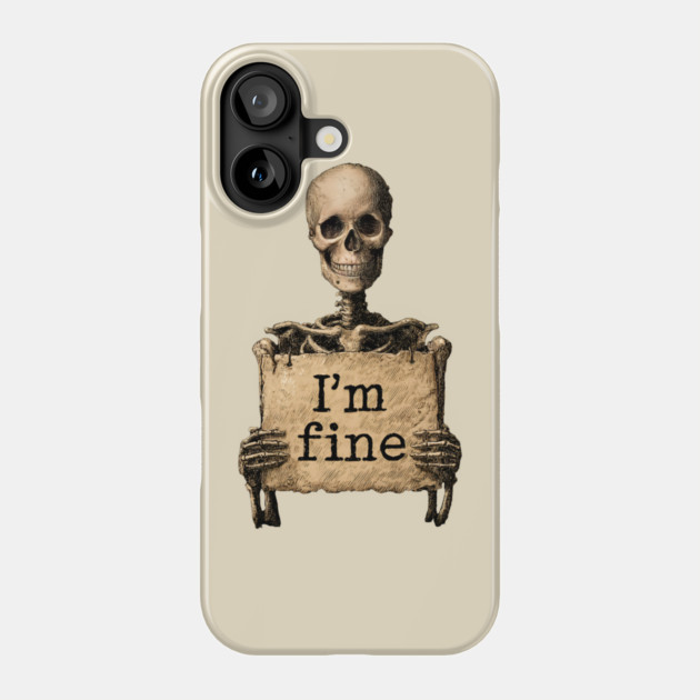 I'm Fine - Dark Humor Skeleton Meme Phone Case by TuncGK