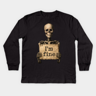 I'm Fine - Dark Humor Skeleton Meme Kids Long Sleeve T-Shirt