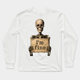 I'm Fine - Dark Humor Skeleton Meme Long Sleeve T-Shirt