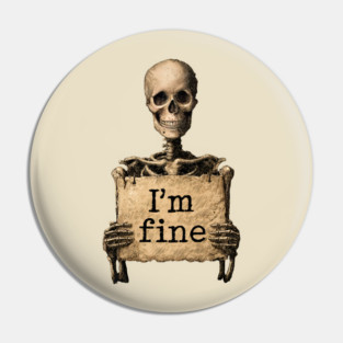 I'm Fine - Dark Humor Skeleton Meme Pin