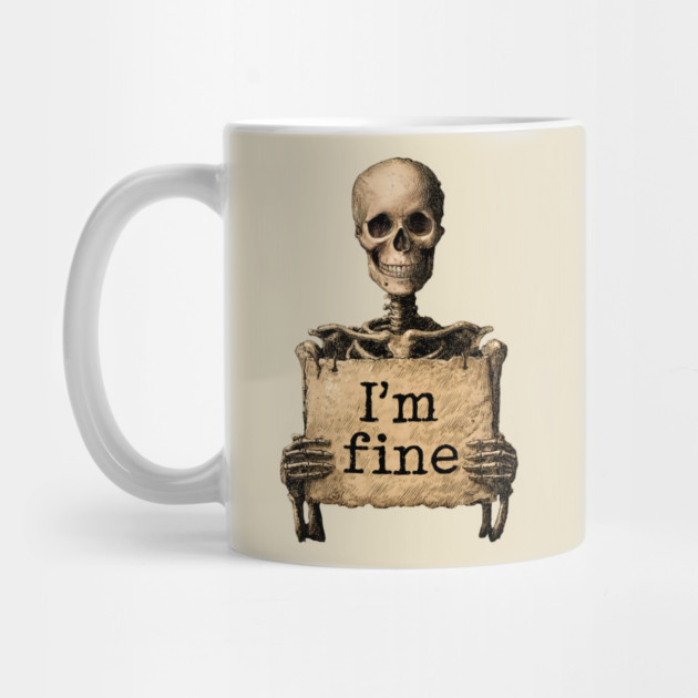 I'm Fine - Dark Humor Skeleton Meme by TuncGK