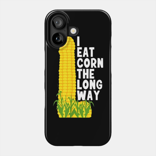 Eat Corn Long Way Phone Case by Litehouse Tees