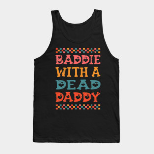 Baddie With A Dead Daddy Dead Dad Club Funny Baddie Tank Top