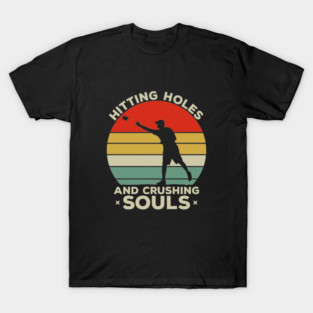 Hitting Holes and Crushing Souls - Funny Cornhole Saying T-Shirt