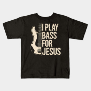 I Play Bass For Jesus Kids T-Shirt