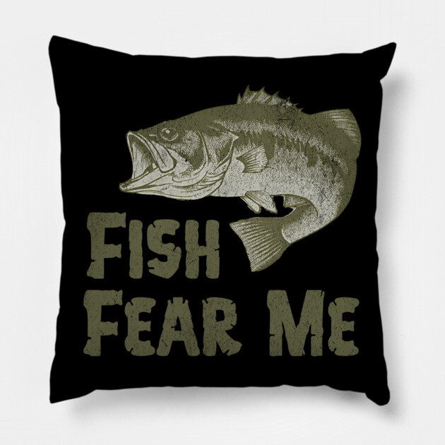 Fish Fear Me – Funny Bass Fishing Design Pillow by DonWillisJrArt
