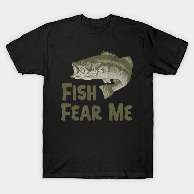 Fish Fear Me – Funny Bass Fishing Design T-Shirt by DonWillisJrArt