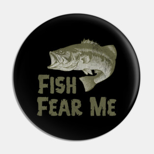 Fish Fear Me – Funny Bass Fishing Design Pin