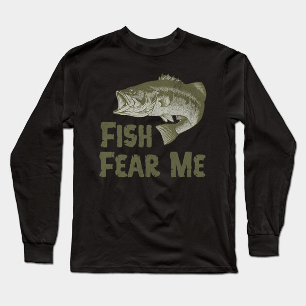 Fish Fear Me – Funny Bass Fishing Design Long Sleeve T-Shirt by DonWillisJrArt