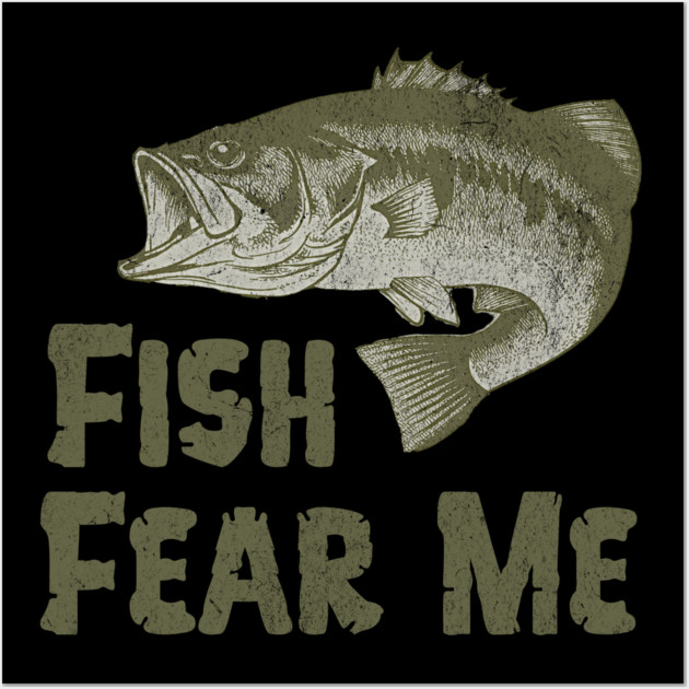 Fish Fear Me – Funny Bass Fishing Design Wall Art by DonWillisJrArt