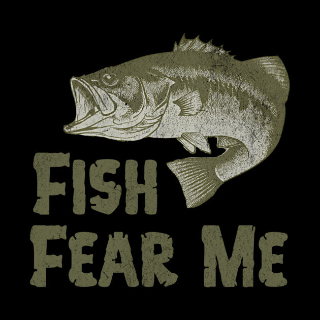 Fish Fear Me – Funny Bass Fishing Design by DonWillisJrArt