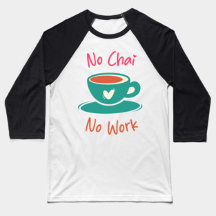 No Chai No Work Baseball T-Shirt