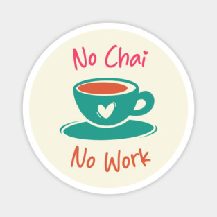 No Chai No Work Magnet